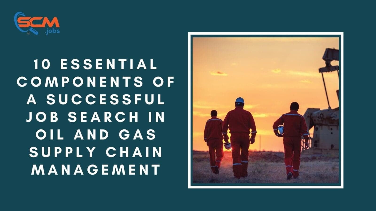 10 Essential Components of a Successful Job Search in Oil and Gas Supply Chain Management